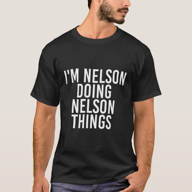 I'M Nelson Doing Nelson Things Funny Gift Idea T-Shirt (Front)