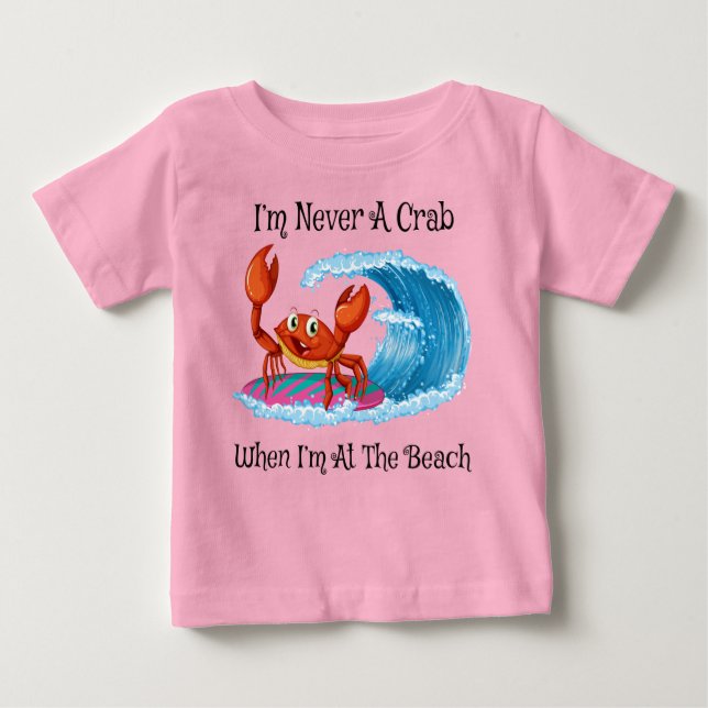 I'm Never A Crab When I'm At The Beach! Baby T-Shirt (Front)