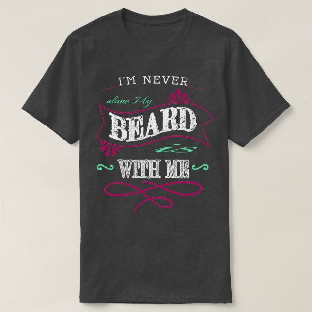 Im never alone My beard is with me T-Shirt (Design Front)