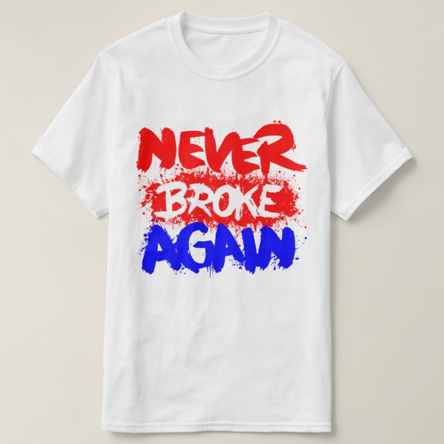 I'm Never Broke Again T-Shirt (Design Front)
