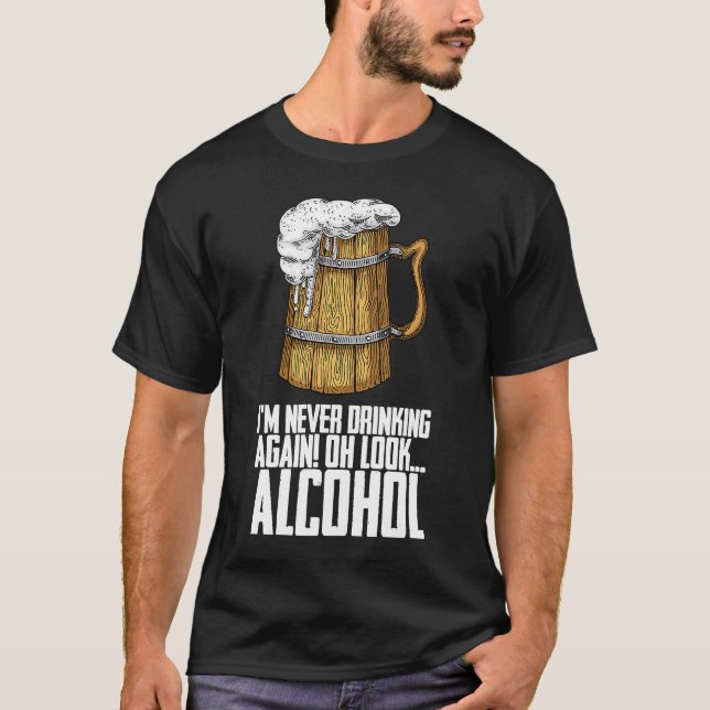 Im Never Drinking Again Oh Look Alcohol T-Shirt (Front)