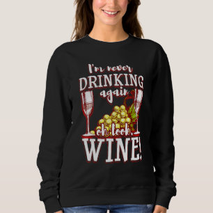 Im Never Drinking Again Oh Look Wine Penguin 4 Sweatshirt