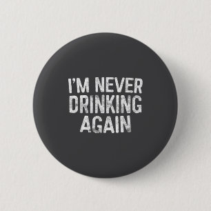 I'm Never Drinking Again Shirt Funny Men Women Dri 6 Cm Round Badge