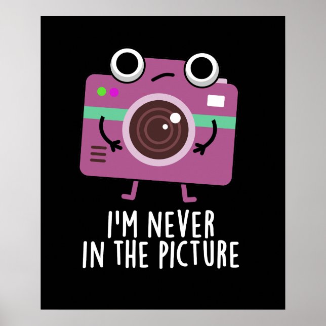 I'm Never In The Picture Funny Camera Pun Dark BG Poster (Front)