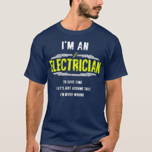 Im Never Wrong Electrician Electrical Worker T-Shirt