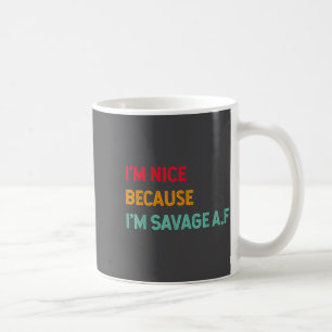 I'm Nice Because I'm Savage Af Funny Quote  Coffee Mug