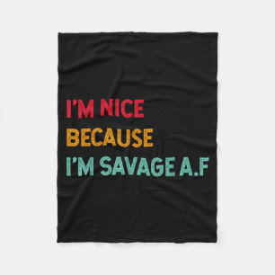 I'm Nice Because I'm Savage Af Funny Quote  Fleece Blanket
