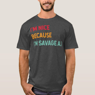 I'm Nice Because I'm Savage Af Funny Quote Premium T-Shirt