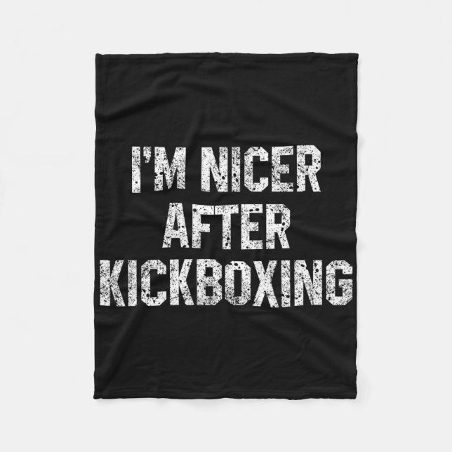 I'm Nicer After Kickboxing Funny Kickbox Saying Ma Fleece Blanket (Front)