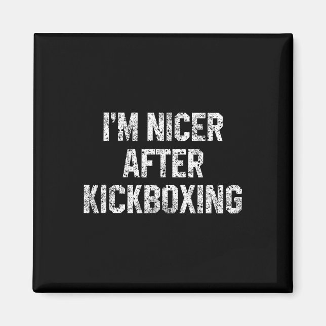 I'm Nicer After Kickboxing Funny Kickbox Saying Ma Magnet (Front)