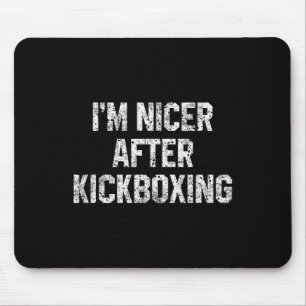 I'm Nicer After Kickboxing Funny Kickbox Saying Ma Mouse Pad