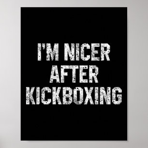 I'm Nicer After Kickboxing Funny Kickbox Saying Ma Poster