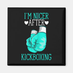 I'm Nicer After Kickboxing Funny Kickboxer I Love Magnet