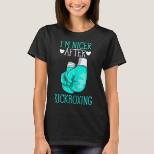 I'm Nicer After Kickboxing Funny Kickboxer I Love T-Shirt