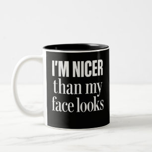 I'm Nicer Than My Face Looks Funny Sarcastic Quote Two-Tone Coffee Mug
