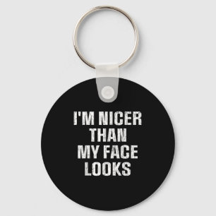 Im Nicer Than My Face Looks Funny Sarcastic Sarcas Key Ring