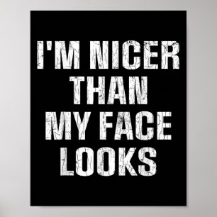 Im Nicer Than My Face Looks Funny Sarcastic Sarcas Poster