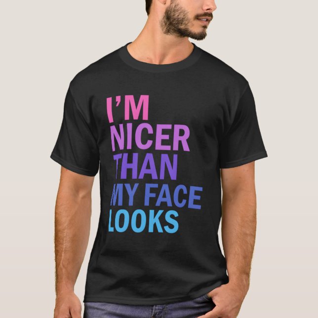I'M Nicer Than My Face Looks Saying T-Shirt (Front)