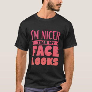 I'M Nicer Than My Face Looks T-Shirt