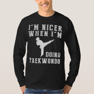 Im Nicer When Im Doing Taekwondo Funny Tee