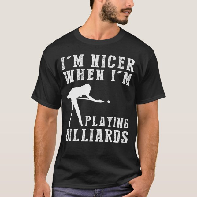 Im Nicer When Im Playing Billiard Funny Tee (Front)