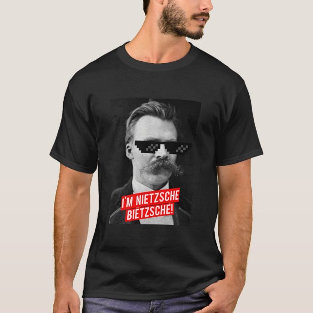 I'M NIETZSCHE, BIETZSCHE! T-Shirt (Front)