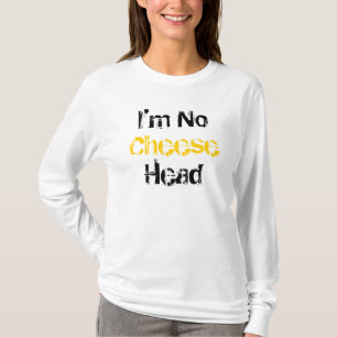 I'm No Cheese Head Stiletto Bowl XLV Hoodie T-Shirt