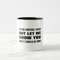 I'm no control freak but let me show you funny