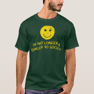 I'm No Longer A Danger To Society Happy Face T-Shirt