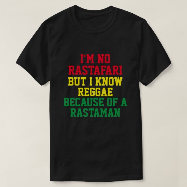 I'M NO RASTAFARI BUT I KNOW REGGAE  T-Shirt (Design Front)