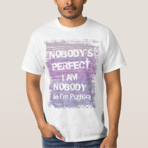 I'm nobody so I'm perfect T-Shirt