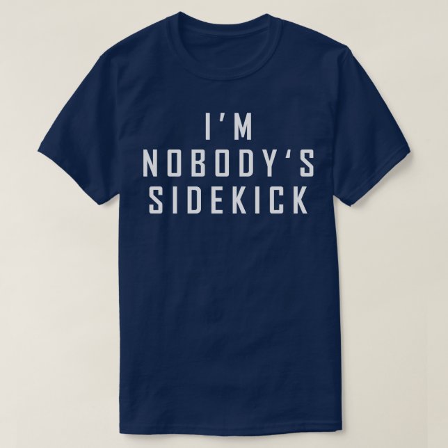 Im Nobodys Sidekick 2 T-Shirt (Design Front)