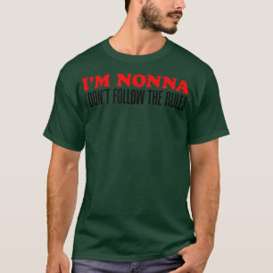 I'm Nonna I Don't Follow The Rules Grandmother T-S T-Shirt