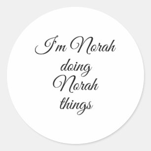 I'm Norah Doing Norah Things Funny Birthday Name G Classic Round Sticker
