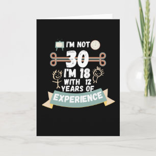 I'm not 30 I'm 18 with 12 of experience - for30 Card