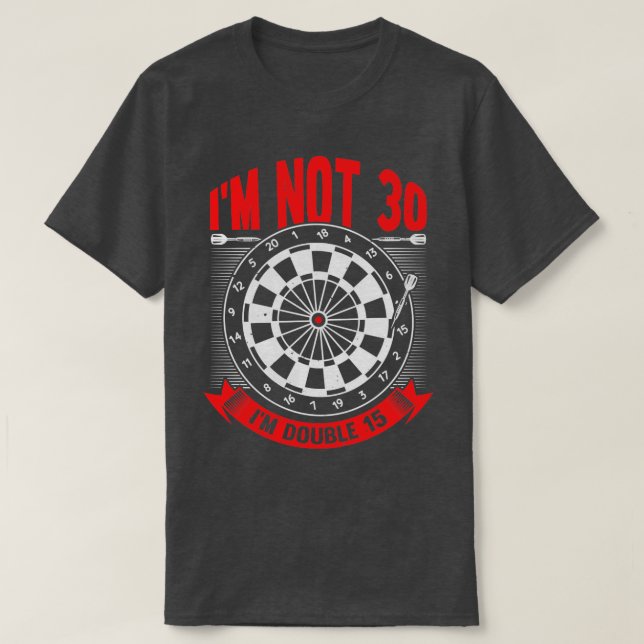 Im Not 30 Im Double 15 Darts Player Gift  T-Shirt (Design Front)