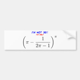 I'm not 30, I'm only 29.995678716 Bumper Sticker