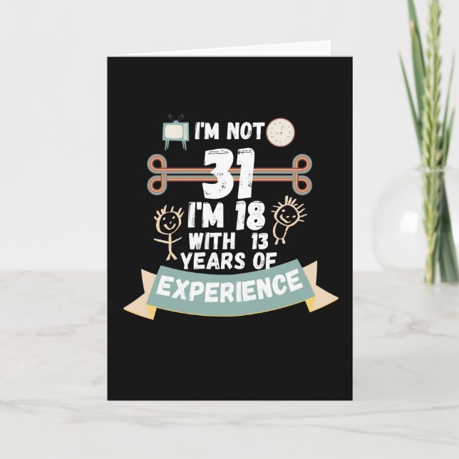 I'm not 31 I'm 18 with 13 of experience - for31 Card (Front)