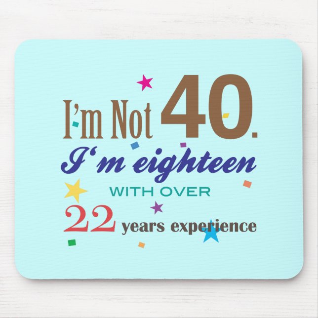 I'm Not 40 - Funny Birthday Gift Mouse Pad (Front)