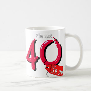 I'm Not 40 I'm 39.99 Bubble Text Coffee Mug