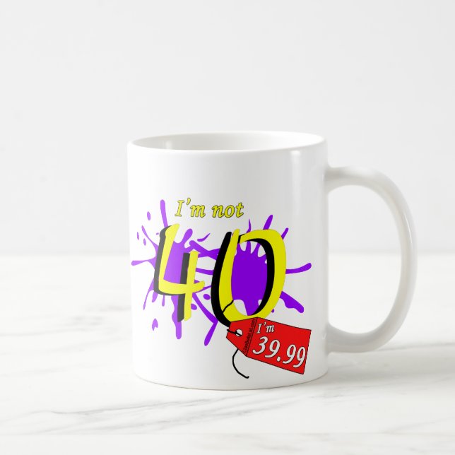 I'm Not 40 I'm 39.99 Paint Text Coffee Mug (Right)