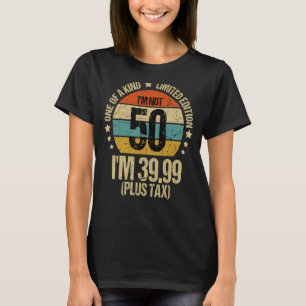 I'm not 40 i'm 39 99 plus tax 50th Birthday Vintag T-Shirt