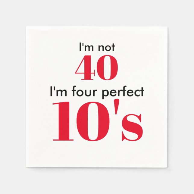 I'm not 40 i'm four perfect 10's napkin (Front)