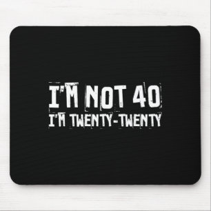Im Not 40 Im Twenty Twenty Funny Birthday Quote Mouse Pad