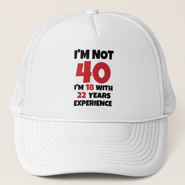 I'm Not 40 Trucker Hat (Front)