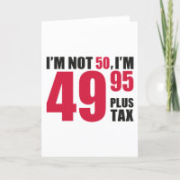 Im Not 50 Im 49.95 Plus Tax