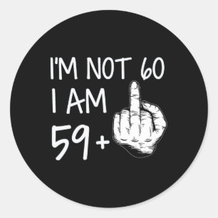 Im Not 60 I Am 59 Plus 1 Middle Finger Tee Men Fat Classic Round Sticker