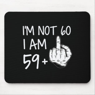 Im Not 60 I Am 59 Plus 1 Middle Finger Tee Men Fat Mouse Pad