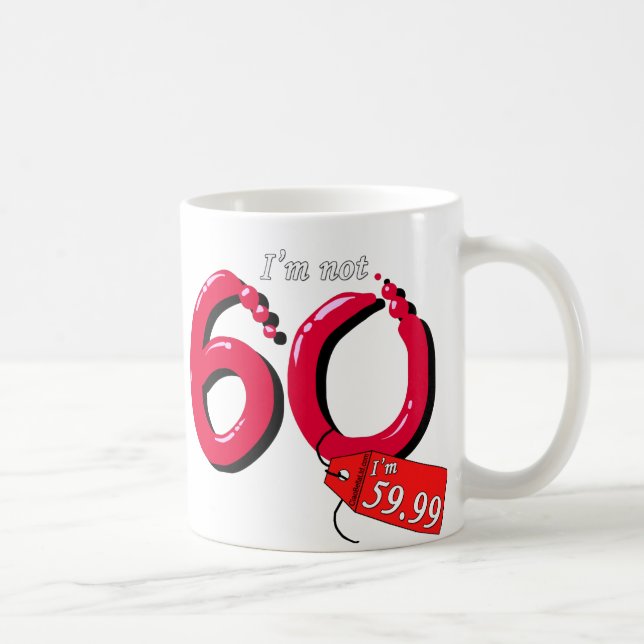 I'm Not 60 I'm 59.99 Bubble Text Coffee Mug (Right)