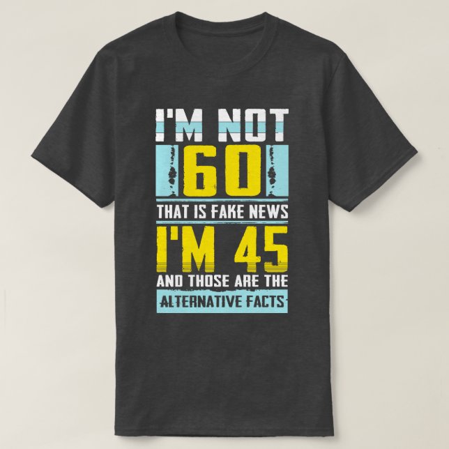 Im not 60 that is Fake News awesome celebration gi T-Shirt (Design Front)